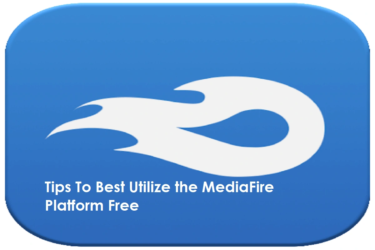 Tips To Best Utilize the MediaFire Platform Free